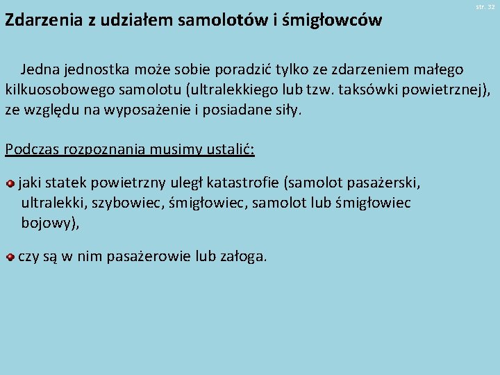 Zdarzenia z udziałem samolotów i śmigłowców str. 32 Jedna jednostka może sobie poradzić tylko