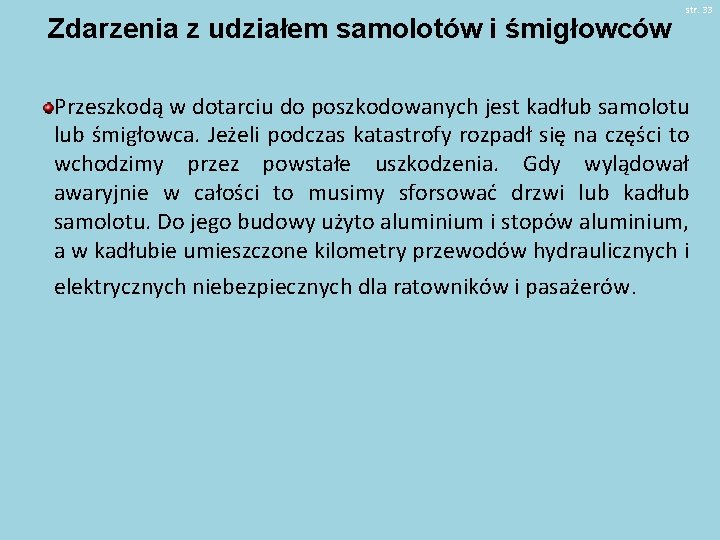 Zdarzenia z udziałem samolotów i śmigłowców str. 33 Przeszkodą w dotarciu do poszkodowanych jest