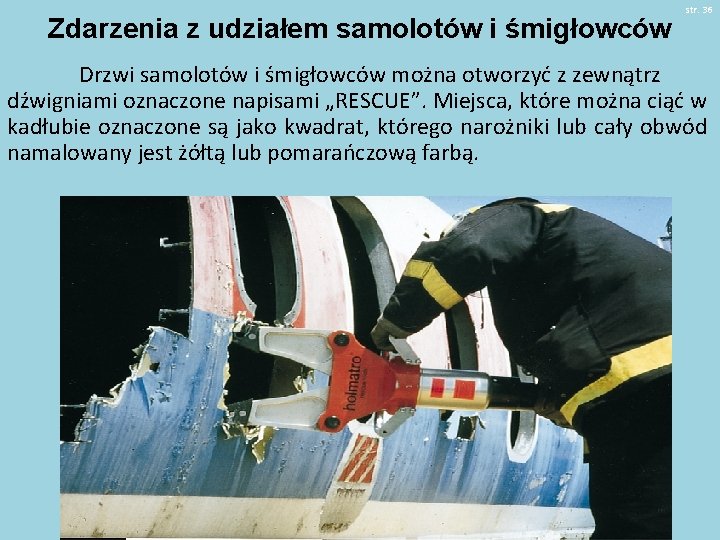 Zdarzenia z udziałem samolotów i śmigłowców str. 36 Drzwi samolotów i śmigłowców można otworzyć