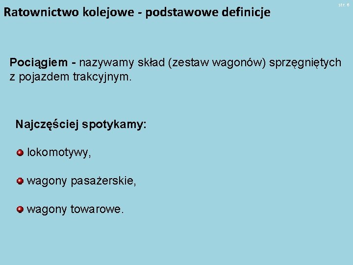 Ratownictwo kolejowe - podstawowe definicje str. 6 Pociągiem - nazywamy skład (zestaw wagonów) sprzęgniętych