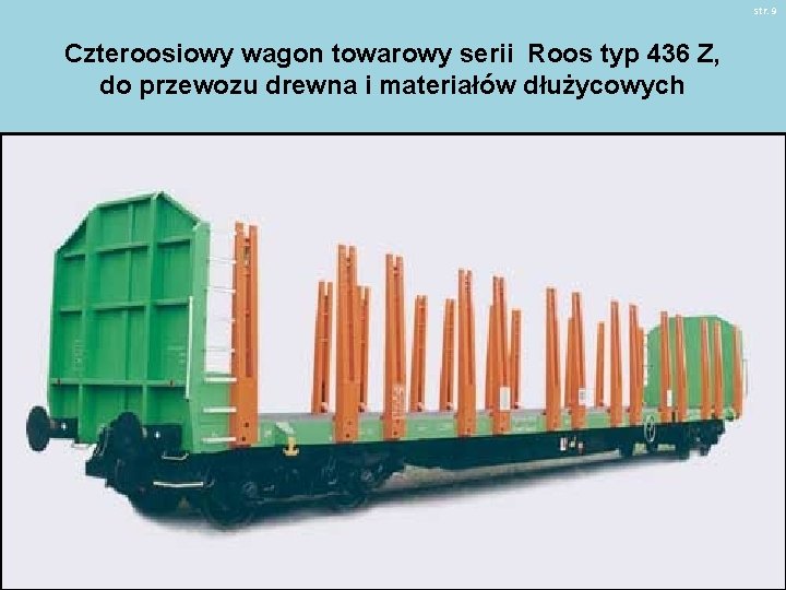 str. 9 Czteroosiowy wagon towarowy serii Roos typ 436 Z, do przewozu drewna i