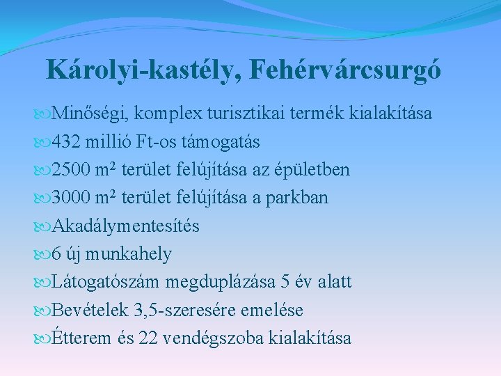 Károlyi-kastély, Fehérvárcsurgó Minőségi, komplex turisztikai termék kialakítása 432 millió Ft-os támogatás 2500 m 2