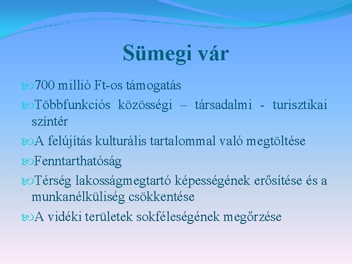 Sümegi vár 700 millió Ft-os támogatás Többfunkciós közösségi – társadalmi - turisztikai színtér A