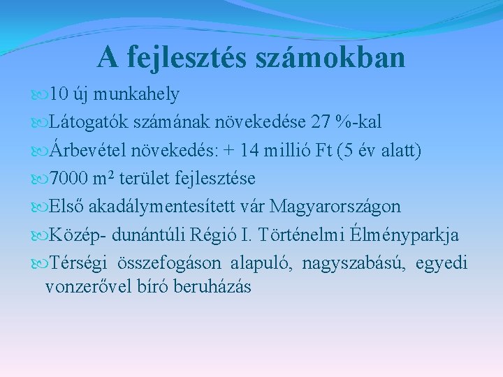 A fejlesztés számokban 10 új munkahely Látogatók számának növekedése 27 %-kal Árbevétel növekedés: +