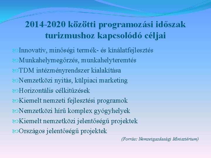 2014 -2020 közötti programozási időszak turizmushoz kapcsolódó céljai Innovatív, minőségi termék- és kínálatfejlesztés Munkahelymegőrzés,