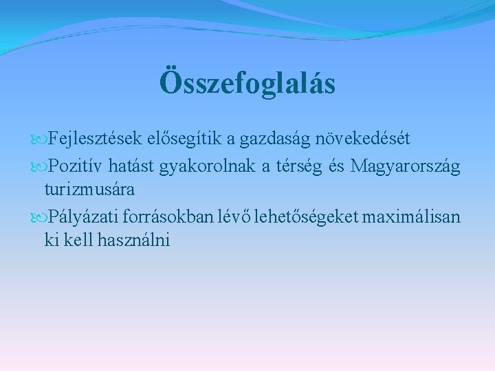 Összefoglalás Fejlesztések elősegítik a gazdaság növekedését Pozitív hatást gyakorolnak a térség és Magyarország turizmusára