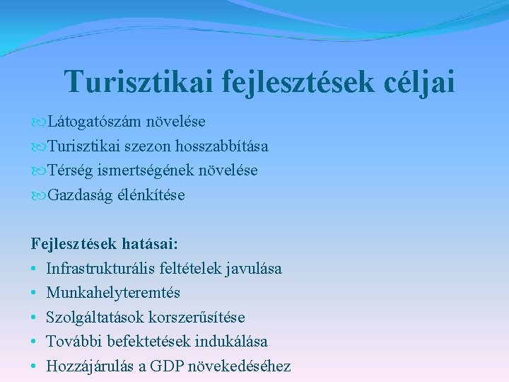 Turisztikai fejlesztések céljai Látogatószám növelése Turisztikai szezon hosszabbítása Térség ismertségének növelése Gazdaság élénkítése Fejlesztések