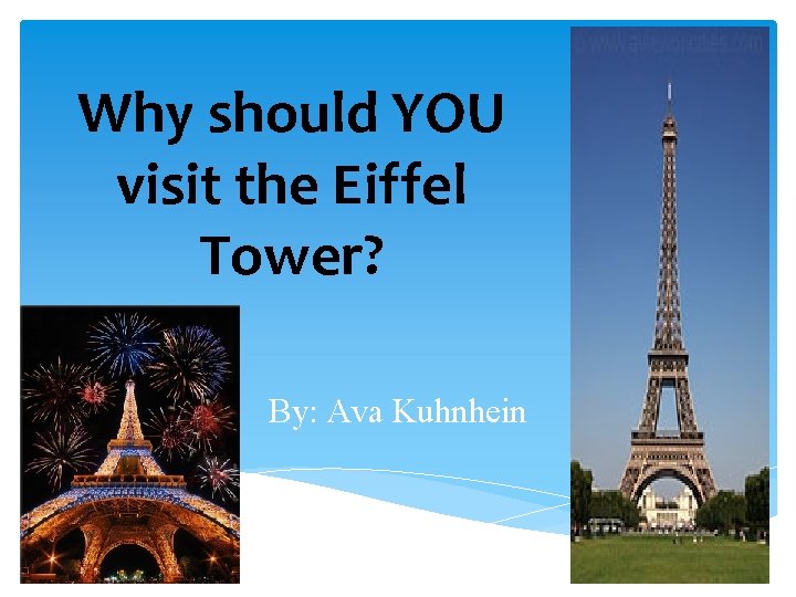 Why should YOU visit the Eiffel Tower? By: Ava Kuhnhein 