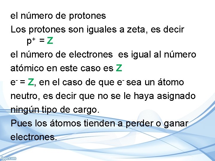 el número de protones Los protones son iguales a zeta, es decir p+ =