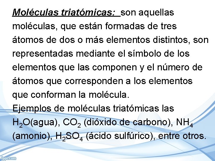 Moléculas triatómicas: son aquellas moléculas, que están formadas de tres átomos de dos o