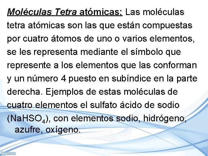 Moléculas Tetra atómicas: Las moléculas tetra atómicas son las que están compuestas por cuatro