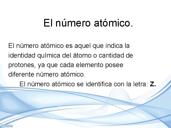 El número atómico es aquel que indica la identidad química del átomo o cantidad