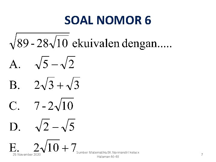 SOAL NOMOR 6 25 November 2020 Sumber Matematika. BK. Normandiri kelas x Halaman 46
