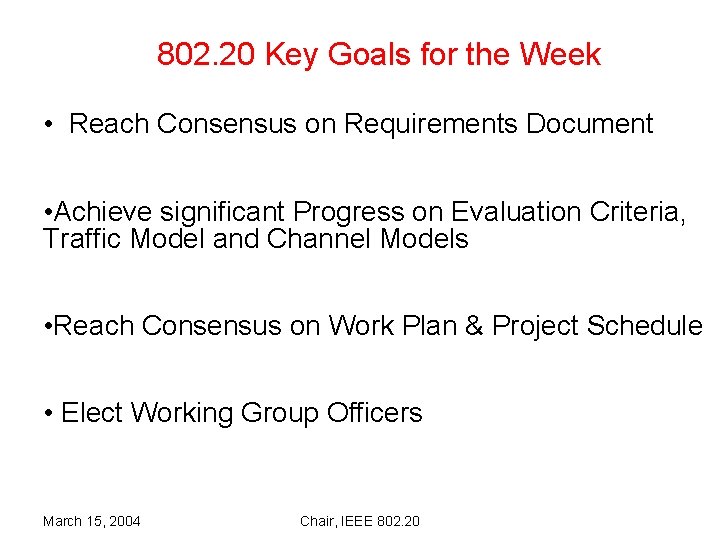 802. 20 Key Goals for the Week • Reach Consensus on Requirements Document •