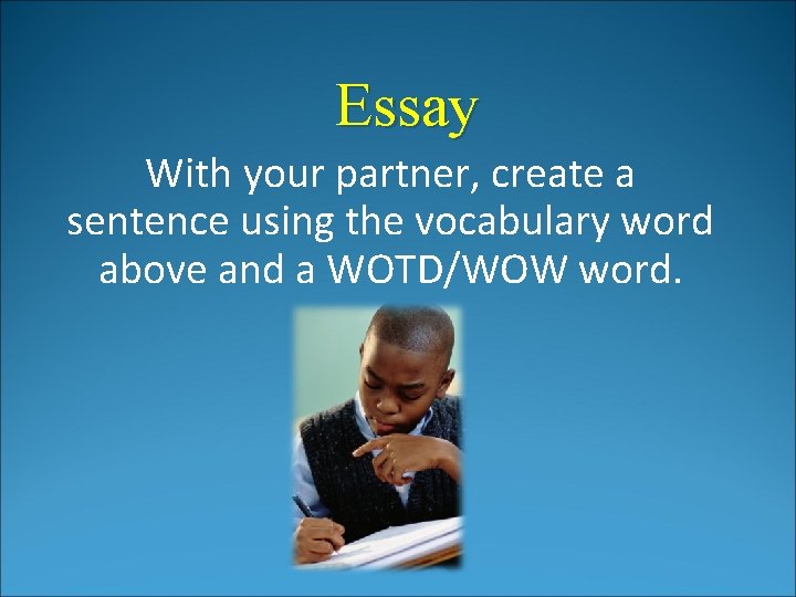 Essay With your partner, create a sentence using the vocabulary word above and a Essay With your partner, create a sentence using the vocabulary word above and a