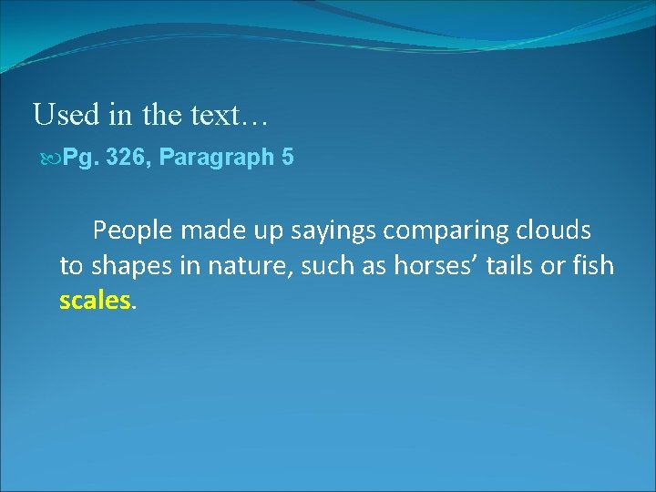 Used in the text… Pg. 326, Paragraph 5 People made up sayings comparing clouds Used in the text… Pg. 326, Paragraph 5 People made up sayings comparing clouds