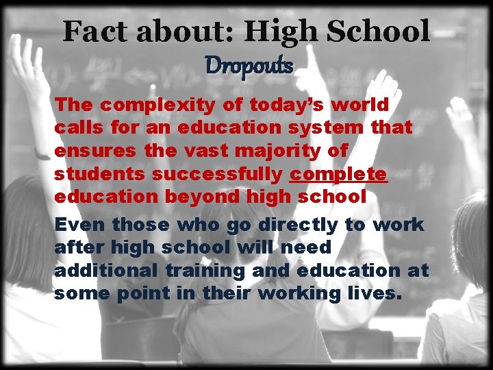 Fact about: High School Dropouts The complexity of today’s world calls for an education