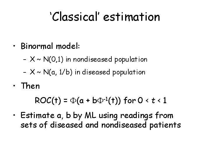 ‘Classical’ estimation • Binormal model: – X ~ N(0, 1) in nondiseased population – ‘Classical’ estimation • Binormal model: – X ~ N(0, 1) in nondiseased population –