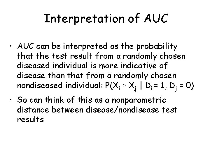 Interpretation of AUC • AUC can be interpreted as the probability that the test Interpretation of AUC • AUC can be interpreted as the probability that the test