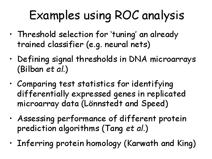 Examples using ROC analysis • Threshold selection for ‘tuning’ an already trained classifier (e. Examples using ROC analysis • Threshold selection for ‘tuning’ an already trained classifier (e.