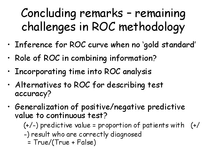 Concluding remarks – remaining challenges in ROC methodology • Inference for ROC curve when Concluding remarks – remaining challenges in ROC methodology • Inference for ROC curve when