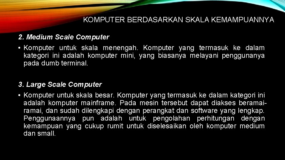 KOMPUTER BERDASARKAN SKALA KEMAMPUANNYA 2. Medium Scale Computer • Komputer untuk skala menengah. Komputer