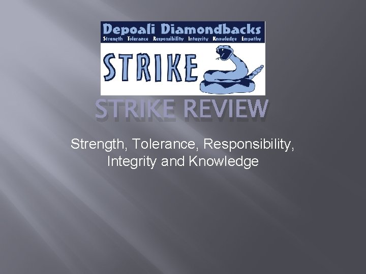 STRIKE REVIEW Strength, Tolerance, Responsibility, Integrity and Knowledge 