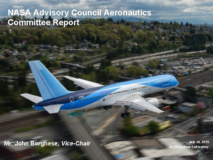 NASA Advisory Council Aeronautics Committee Report Mr. John Borghese, Vice-Chair July 30, 2015 Jet