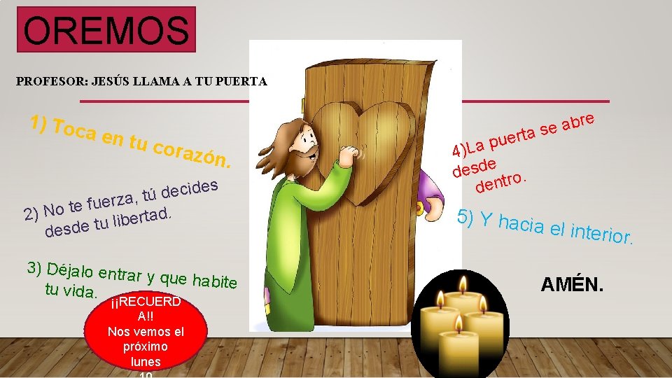 OREMOS PROFESOR: JESÚS LLAMA A TU PUERTA 1) Toc a en t u cora