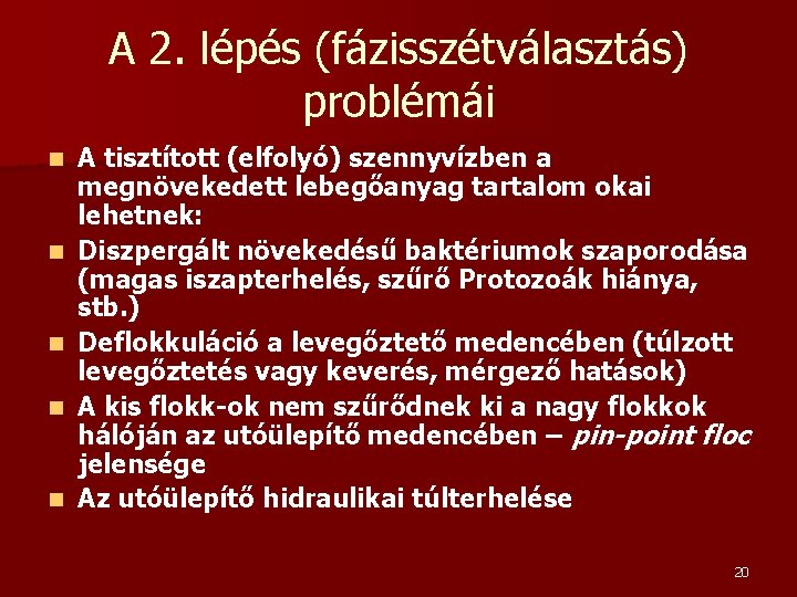 A 2. lépés (fázisszétválasztás) problémái n n n A tisztított (elfolyó) szennyvízben a megnövekedett