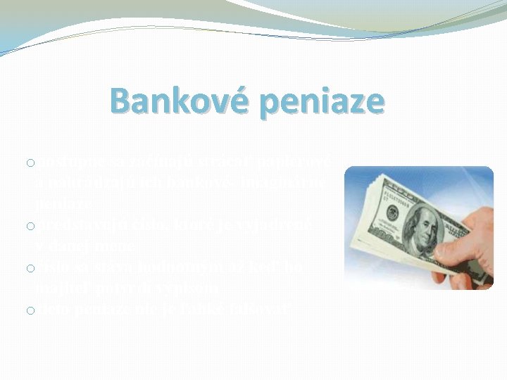 Bankové peniaze opostupne sa začínajú strácať papierové a nahrádzajú ich bankové- imaginárne peniaze opredstavujú