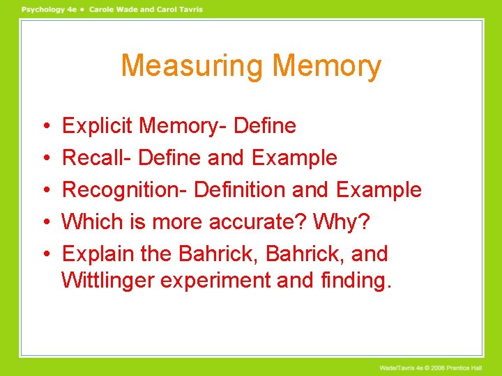 Measuring Memory • • • Explicit Memory- Define Recall- Define and Example Recognition- Definition