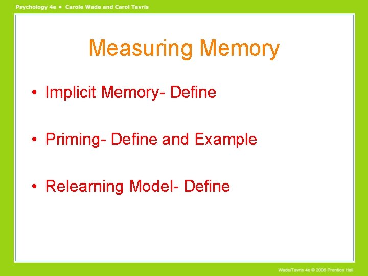 Measuring Memory • Implicit Memory- Define • Priming- Define and Example • Relearning Model-
