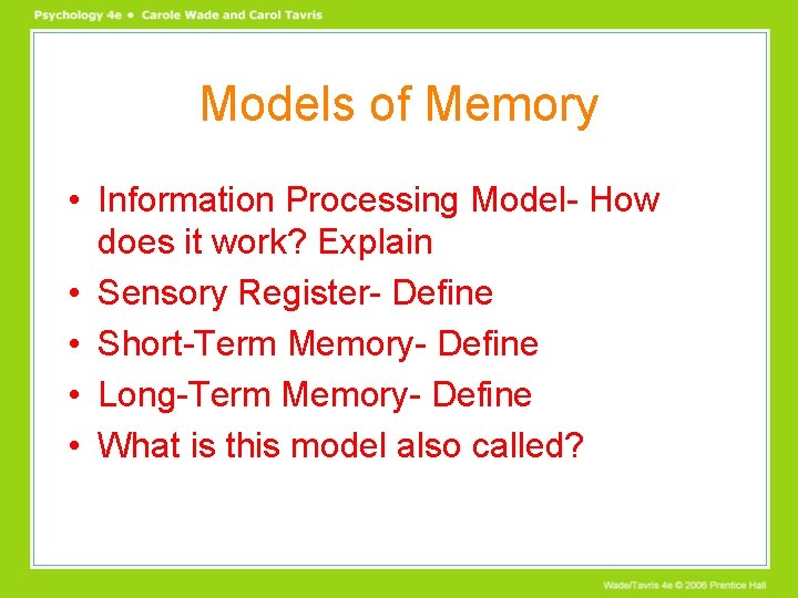 Models of Memory • Information Processing Model- How does it work? Explain • Sensory