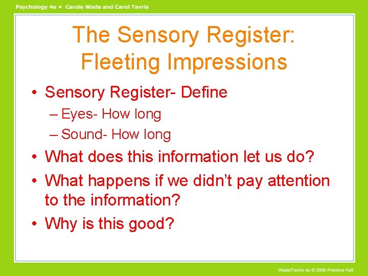 The Sensory Register: Fleeting Impressions • Sensory Register- Define – Eyes- How long –