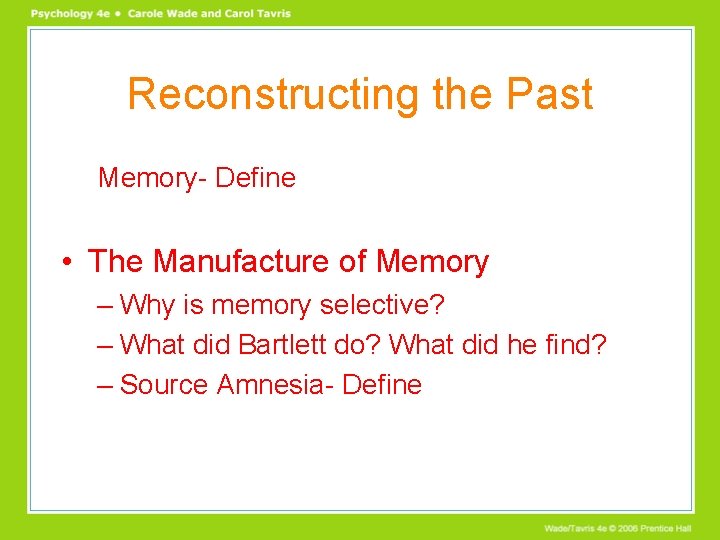 Reconstructing the Past Memory- Define • The Manufacture of Memory – Why is memory