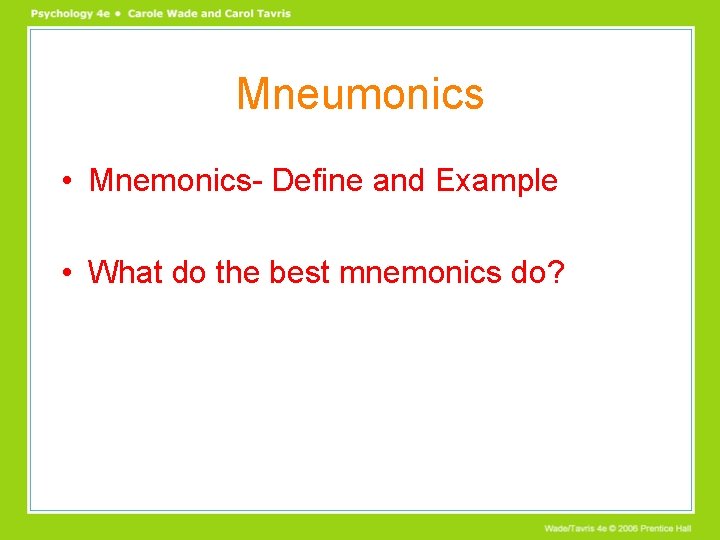 Mneumonics • Mnemonics- Define and Example • What do the best mnemonics do? 