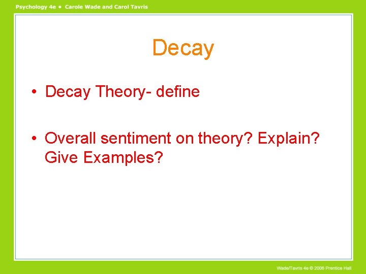 Decay • Decay Theory- define • Overall sentiment on theory? Explain? Give Examples? 