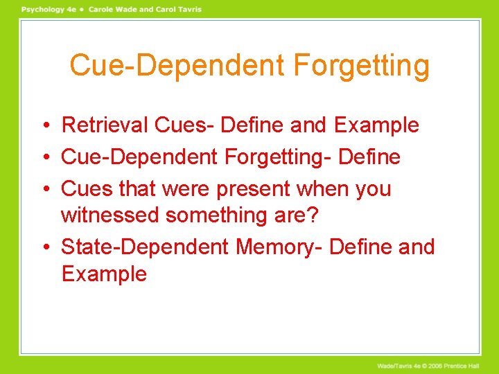 Cue-Dependent Forgetting • Retrieval Cues- Define and Example • Cue-Dependent Forgetting- Define • Cues