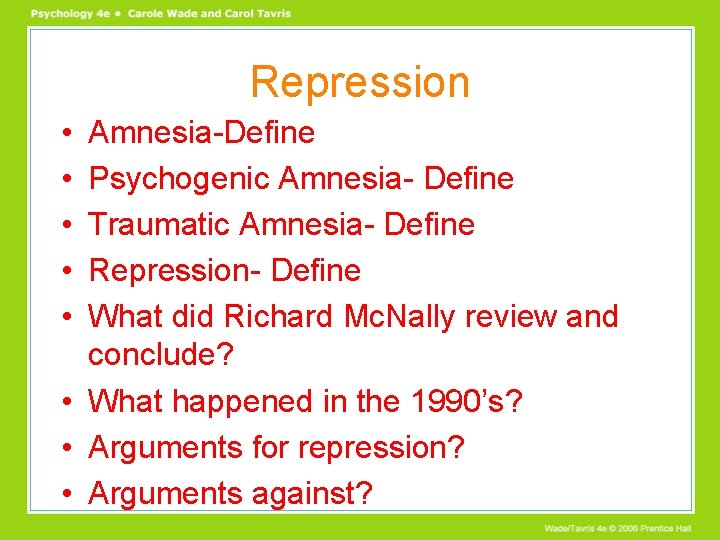 Repression • • • Amnesia-Define Psychogenic Amnesia- Define Traumatic Amnesia- Define Repression- Define What