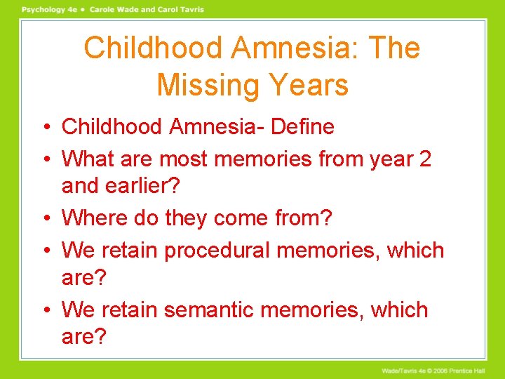 Childhood Amnesia: The Missing Years • Childhood Amnesia- Define • What are most memories