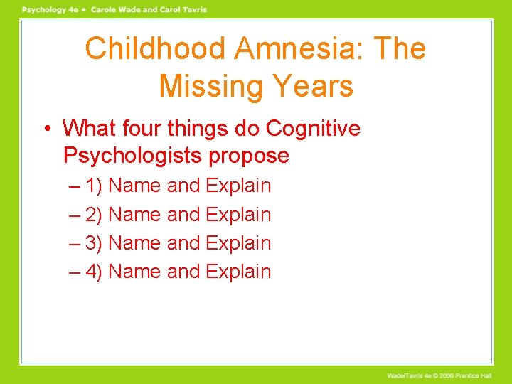 Childhood Amnesia: The Missing Years • What four things do Cognitive Psychologists propose –