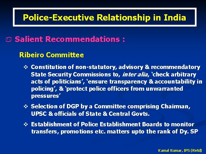 Police-Executive Relationship in India a Salient Recommendations : Ribeiro Committee v Constitution of non-statutory,
