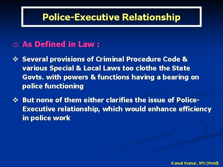 Police-Executive Relationship a As Defined in Law : v Several provisions of Criminal Procedure