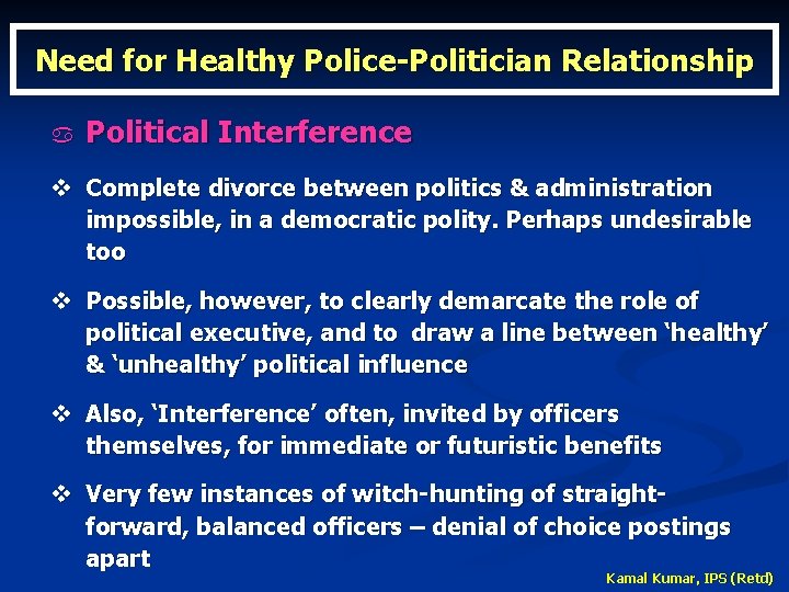Need for Healthy Police-Politician Relationship a Political Interference v Complete divorce between politics &