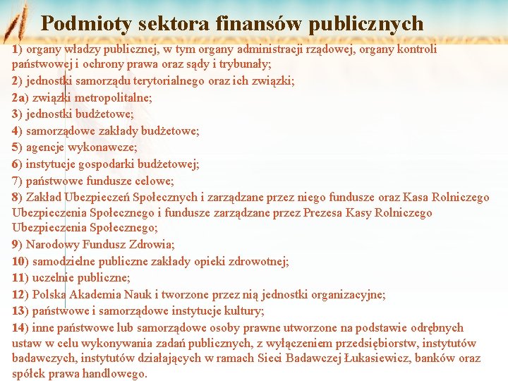 Podmioty sektora finansów publicznych 1) organy władzy publicznej, w tym organy administracji rządowej, organy