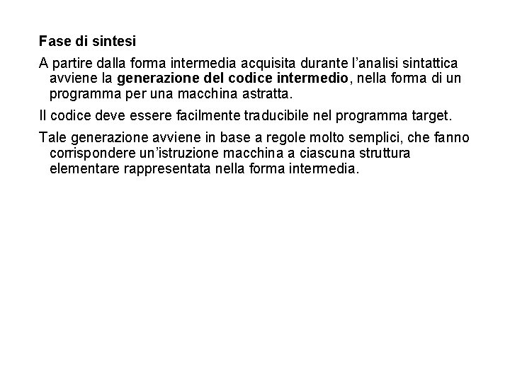 Fase di sintesi A partire dalla forma intermedia acquisita durante l’analisi sintattica avviene la