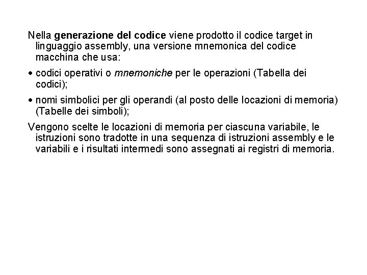 Nella generazione del codice viene prodotto il codice target in linguaggio assembly, una versione