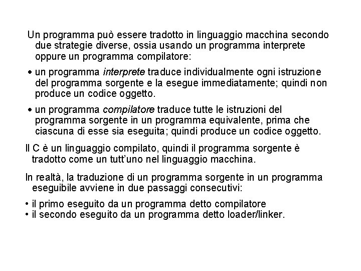 Un programma può essere tradotto in linguaggio macchina secondo due strategie diverse, ossia usando