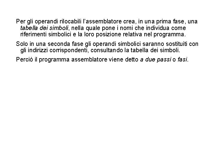 Per gli operandi rilocabili l’assemblatore crea, in una prima fase, una tabella dei simboli,